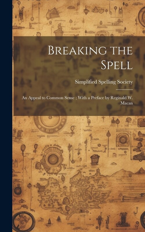 Breaking the Spell: An Appeal to Common Sense; With a Preface by Reginald W. Macan (Hardcover)