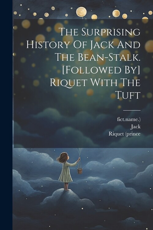 The Surprising History Of Jack And The Bean-stalk. [followed By] Riquet With The Tuft (Paperback)