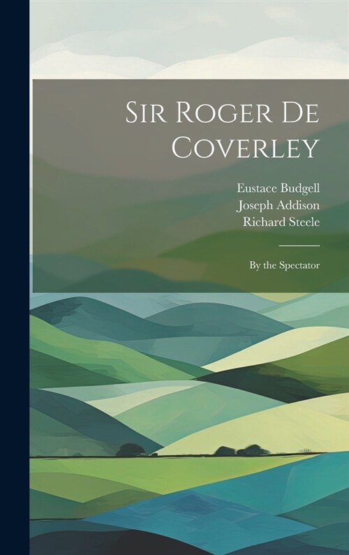 Sir Roger De Coverley: By the Spectator (Hardcover)