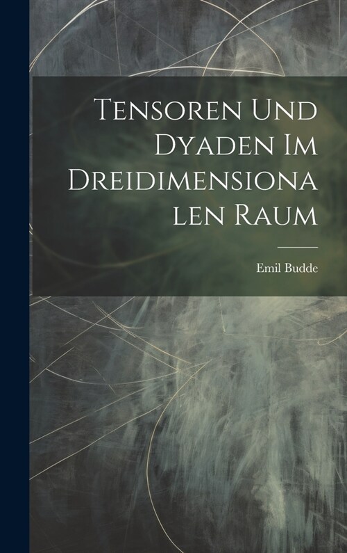 Tensoren Und Dyaden Im Dreidimensionalen Raum (Hardcover)