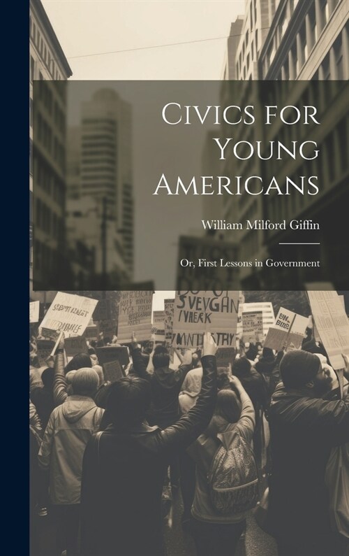 Civics for Young Americans; Or, First Lessons in Government (Hardcover)