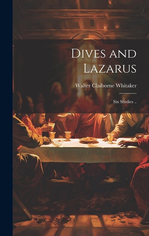 Dives and Lazarus: Six Studies .. (Hardcover)