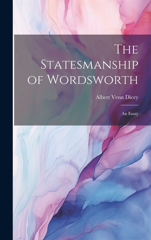 The Statesmanship of Wordsworth: An Essay (Hardcover)