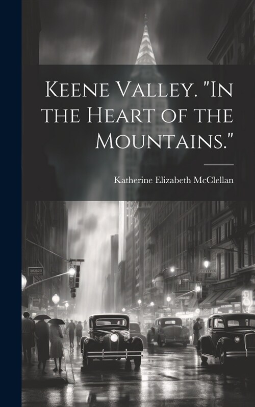 Keene Valley. In the Heart of the Mountains. (Hardcover)