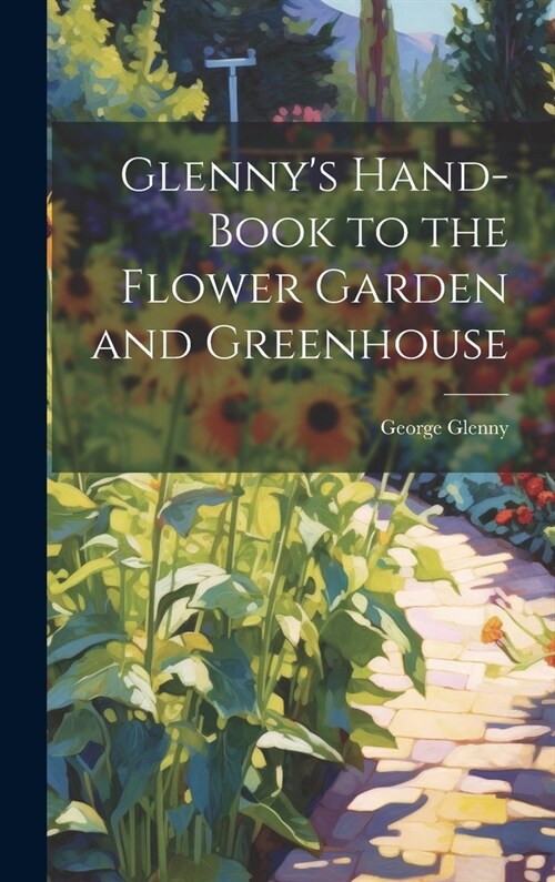 Glennys Hand-Book to the Flower Garden and Greenhouse (Hardcover)