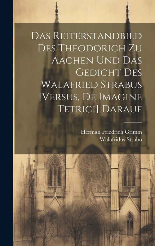 Das Reiterstandbild Des Theodorich Zu Aachen Und Das Gedicht Des Walafried Strabus [Versus, De Imagine Tetrici] Darauf (Hardcover)