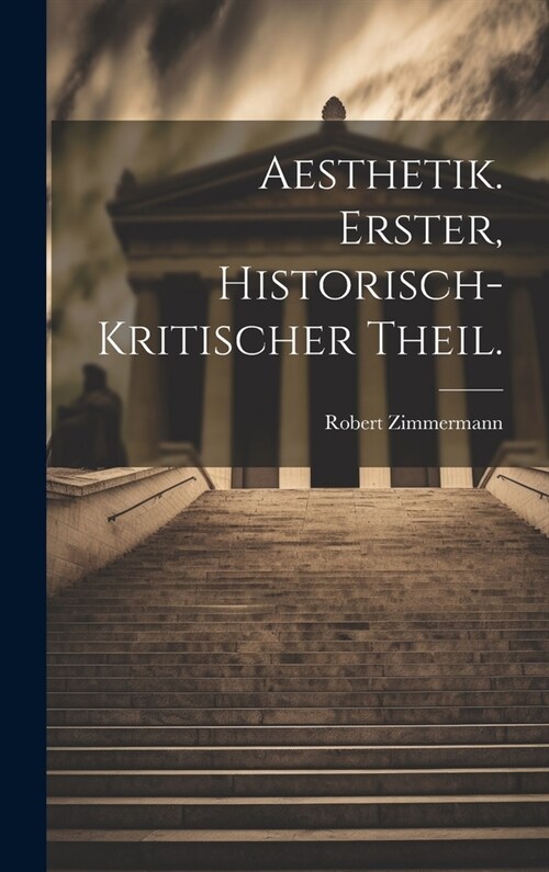 Aesthetik. Erster, historisch-kritischer Theil. (Hardcover)