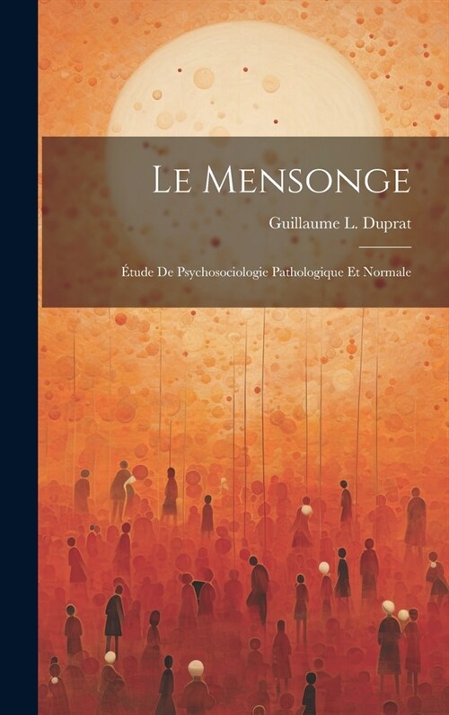 Le Mensonge: ?ude De Psychosociologie Pathologique Et Normale (Hardcover)