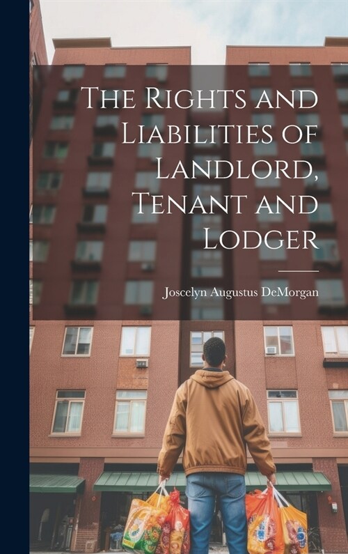 The Rights and Liabilities of Landlord, Tenant and Lodger (Hardcover)