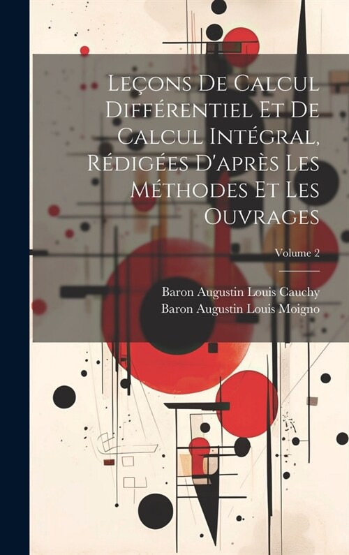 Le?ns De Calcul Diff?entiel Et De Calcul Int?ral, R?ig?s Dapr? Les M?hodes Et Les Ouvrages; Volume 2 (Hardcover)