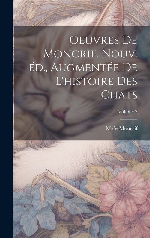 Oeuvres de Moncrif. Nouv. ?., augment? de Lhistoire des chats; Volume 2 (Hardcover)