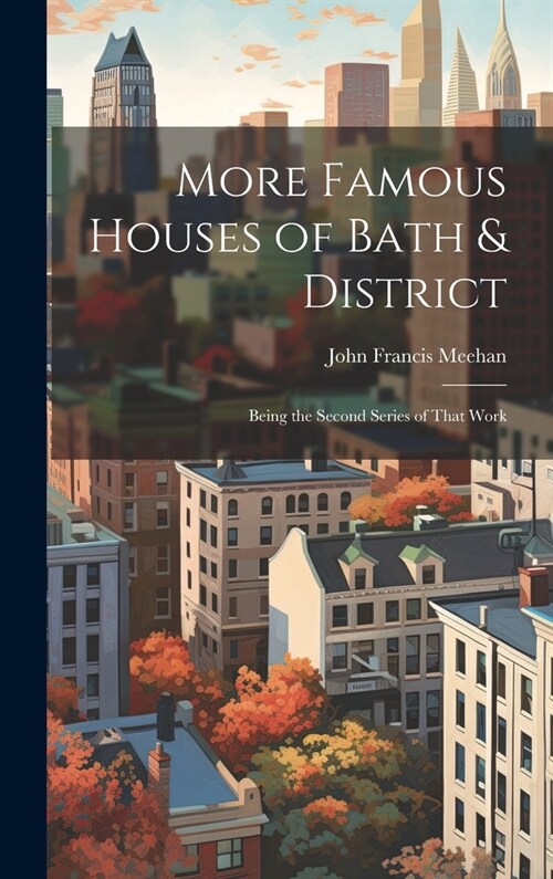 More Famous Houses of Bath & District; Being the Second Series of That Work (Hardcover)