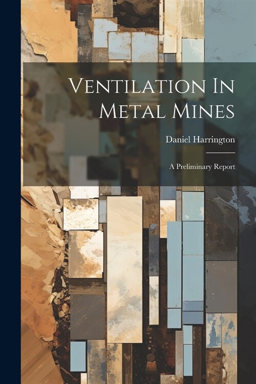 Ventilation In Metal Mines: A Preliminary Report (Paperback)