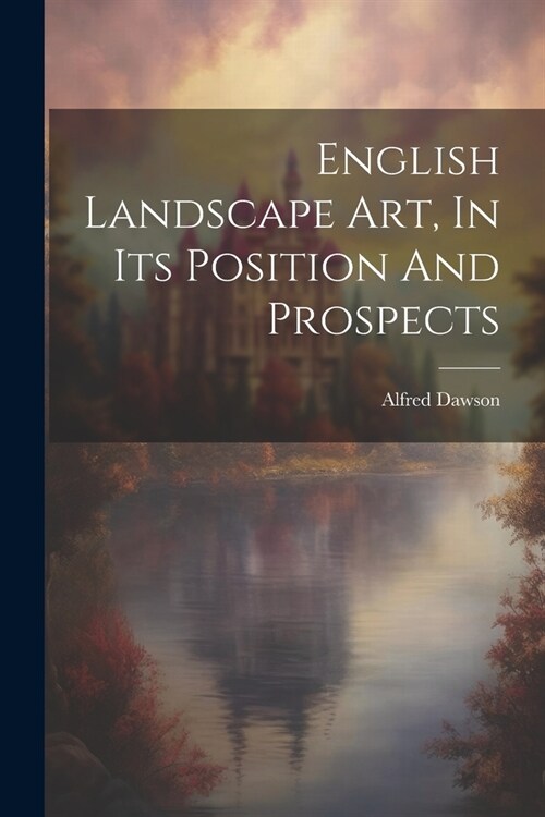 English Landscape Art, In Its Position And Prospects (Paperback)