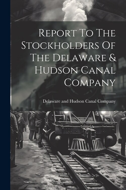 Report To The Stockholders Of The Delaware & Hudson Canal Company (Paperback)