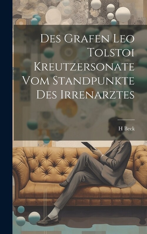 Des Grafen Leo Tolstoi Kreutzersonate Vom Standpunkte Des Irrenarztes (Hardcover)