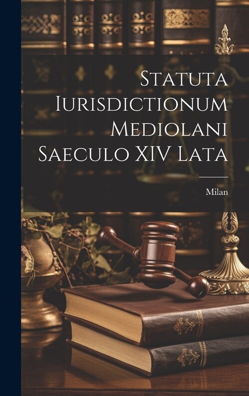 Statuta Iurisdictionum Mediolani Saeculo XIV Lata (Hardcover)