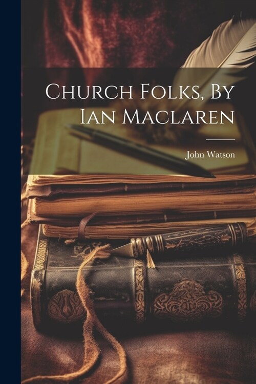 Church Folks, By Ian Maclaren (Paperback)