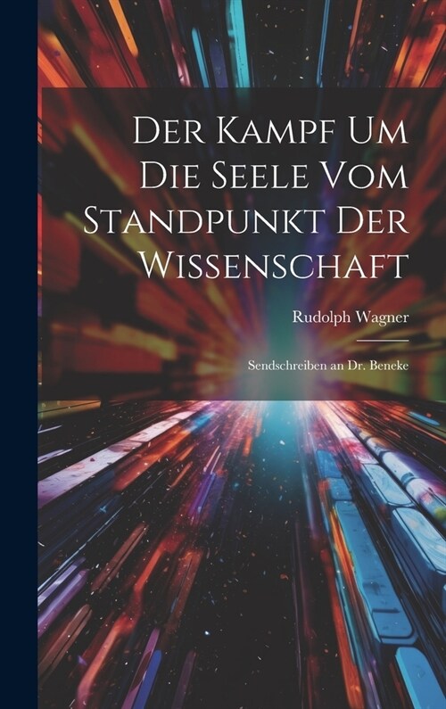 Der Kampf Um Die Seele Vom Standpunkt Der Wissenschaft: Sendschreiben an Dr. Beneke (Hardcover)