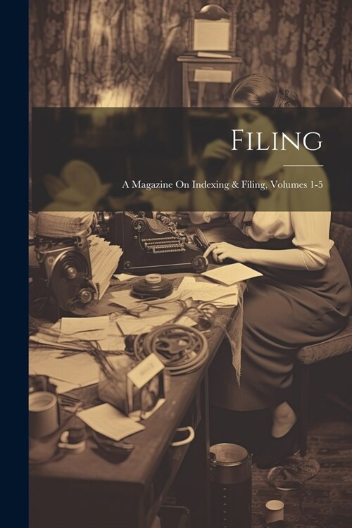 Filing: A Magazine On Indexing & Filing, Volumes 1-5 (Paperback)
