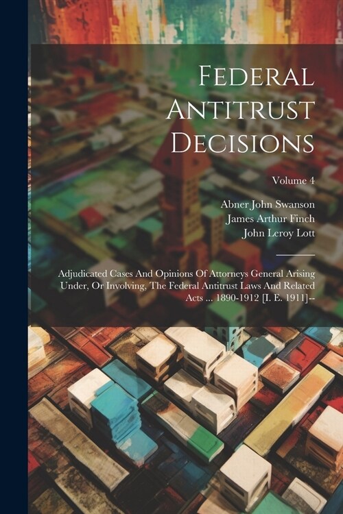 Federal Antitrust Decisions: Adjudicated Cases And Opinions Of Attorneys General Arising Under, Or Involving, The Federal Antitrust Laws And Relate (Paperback)