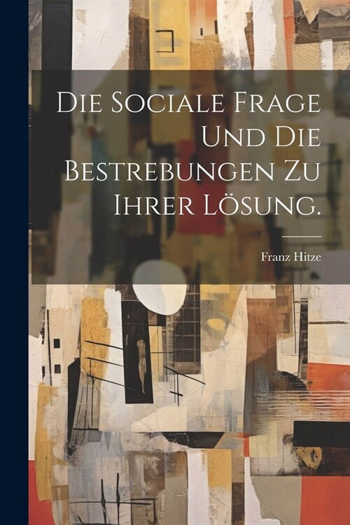 Die sociale Frage und die Bestrebungen zu ihrer L?ung. (Paperback)