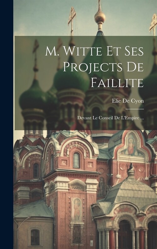 M. Witte Et Ses Projects De Faillite: Devant Le Conseil De LEmpire ... (Hardcover)