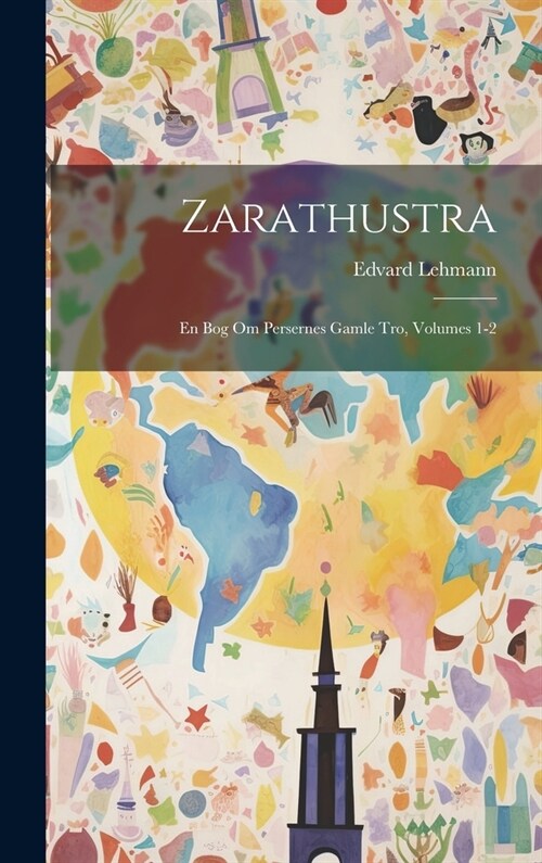 Zarathustra: En Bog Om Persernes Gamle Tro, Volumes 1-2 (Hardcover)