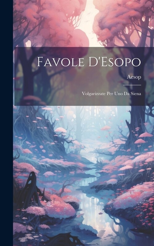 Favole DEsopo: Volgarizzate Per Uno Da Siena (Hardcover)
