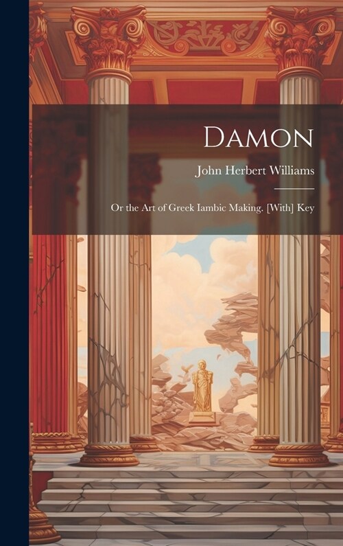 Damon: Or the Art of Greek Iambic Making. [With] Key (Hardcover)