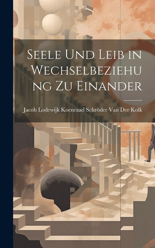 Seele Und Leib in Wechselbeziehung Zu Einander (Hardcover)