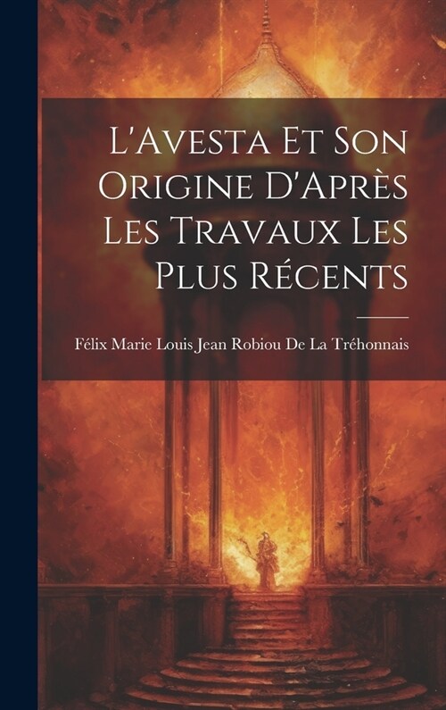 LAvesta Et Son Origine DApr? Les Travaux Les Plus R?ents (Hardcover)