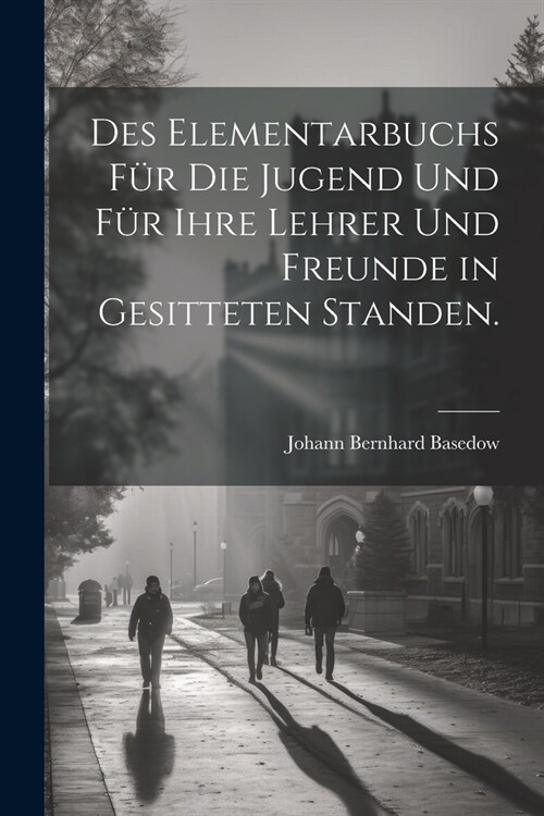 Des Elementarbuchs f? die Jugend und f? ihre Lehrer und Freunde in gesitteten Standen. (Paperback)