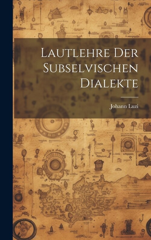 Lautlehre Der Subselvischen Dialekte (Hardcover)