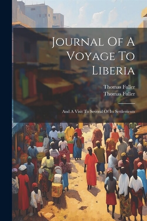 Journal Of A Voyage To Liberia: And A Visit To Several Of Its Settlements (Paperback)