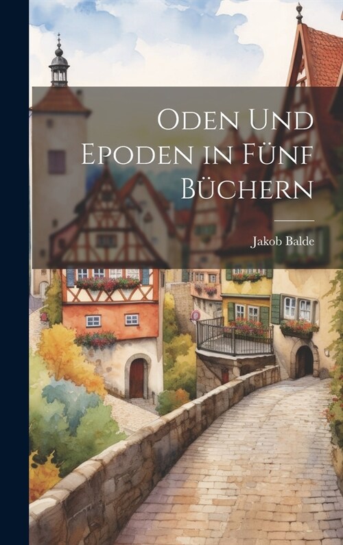 Oden Und Epoden in F?f B?hern (Hardcover)