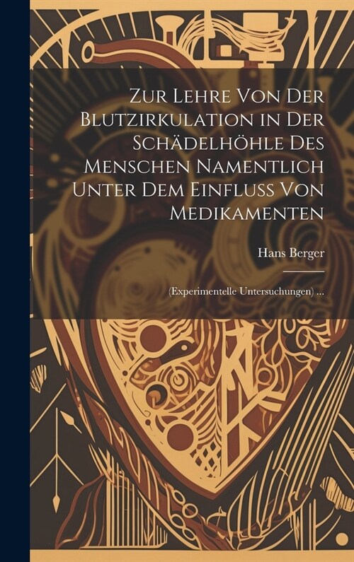 Zur Lehre Von Der Blutzirkulation in Der Sch?elh?le Des Menschen Namentlich Unter Dem Einfluss Von Medikamenten: (Experimentelle Untersuchungen) ... (Hardcover)