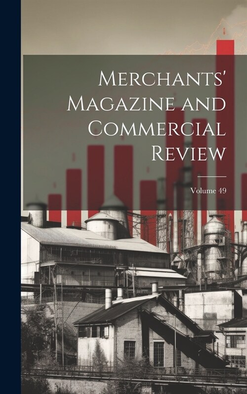 Merchants Magazine and Commercial Review; Volume 49 (Hardcover)