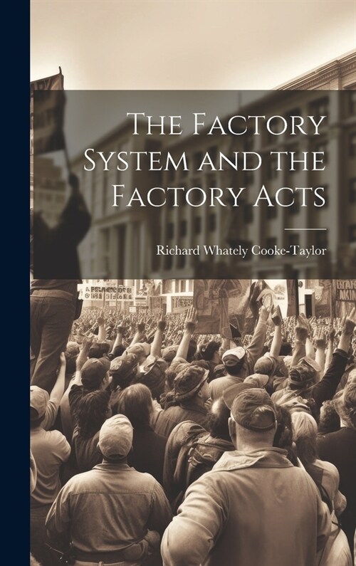 The Factory System and the Factory Acts (Hardcover)