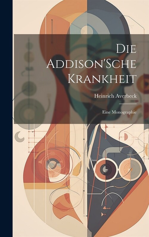 Die AddisonSche Krankheit; Eine Monographie (Hardcover)