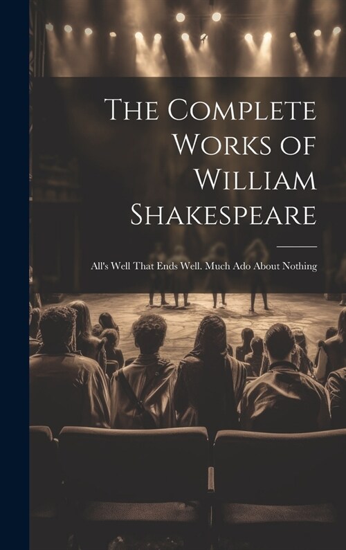 The Complete Works of William Shakespeare: Alls Well That Ends Well. Much Ado About Nothing (Hardcover)