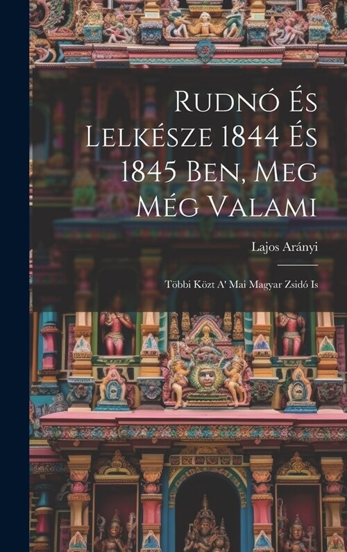 Rudn?? Lelk?ze 1844 ? 1845 Ben, Meg M? Valami: T?bi K?t A Mai Magyar Zsid?Is (Hardcover)