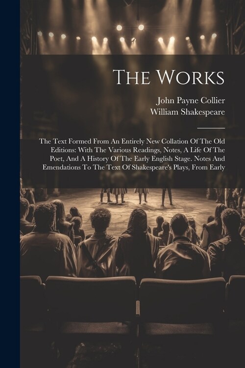 The Works: The Text Formed From An Entirely New Collation Of The Old Editions: With The Various Readings, Notes, A Life Of The Po (Paperback)