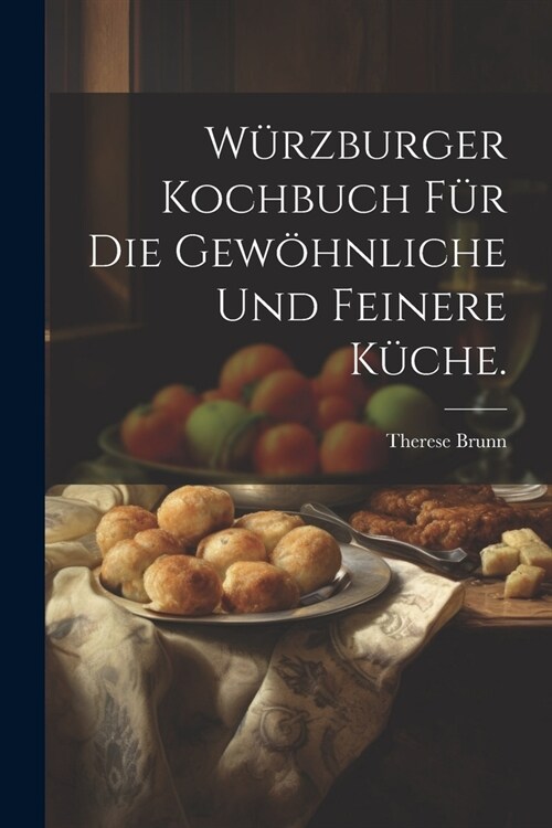 W?zburger Kochbuch f? die gew?nliche und feinere K?he. (Paperback)