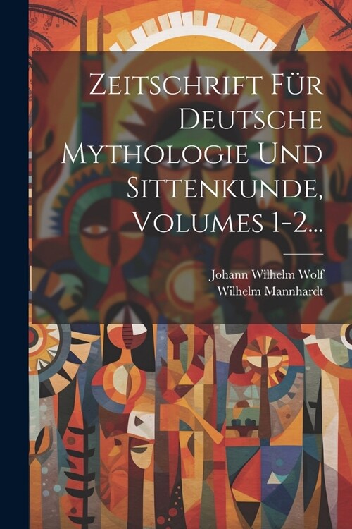 Zeitschrift F? Deutsche Mythologie Und Sittenkunde, Volumes 1-2... (Paperback)