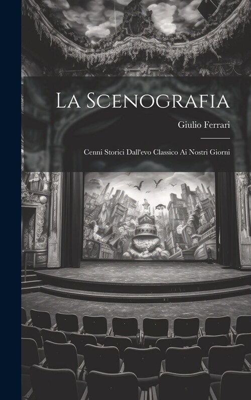 La Scenografia: Cenni Storici Dallevo Classico Ai Nostri Giorni (Hardcover)