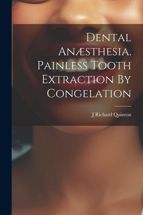 Dental An?thesia. Painless Tooth Extraction By Congelation (Paperback)