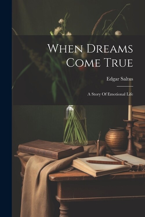 When Dreams Come True: A Story Of Emotional Life (Paperback)