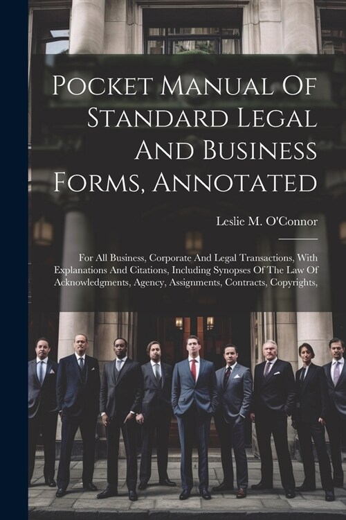 Pocket Manual Of Standard Legal And Business Forms, Annotated: For All Business, Corporate And Legal Transactions, With Explanations And Citations, In (Paperback)