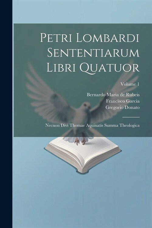 Petri Lombardi Sententiarum Libri Quatuor: Necnon Divi Thomae Aquinatis Summa Theologica; Volume 1 (Paperback)